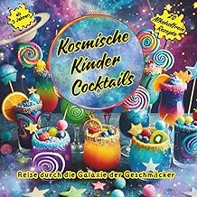 Kosmische Kinder Cocktails: 20 Alkoholfreie Rezepte für Kinder, Saftrezepte, Kindergeburtstag, D…