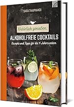 Natürlich genießen: Alkoholfreie Cocktails: Rezepte und Tipps für die 4 Jahreszeiten (Natural …