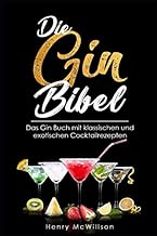 Die Gin Bibel: Das Gin Buch mit klassischen und exotischen Rezepten