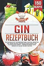 Gin Rezeptbuch: Das Gin Buch mit 150 einzigartigen Cocktail Rezepten für jeden Anlass! Von fruch…