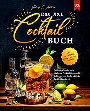 Das XXL Cocktail Buch: Zeitlose, Klassische & Moderne Cocktail Rezepte für Anfänger und Profis …