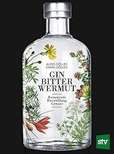 Gin, Bitter, Wermut: Botanicals – Herstellung – Genuss