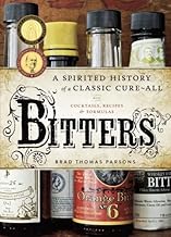 Bitters: A Spirited History of a Classic Cure-All, with Cocktails, Recipes, and Formulas (English…