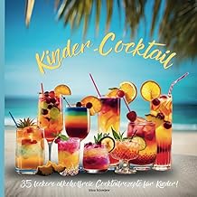 Kinder Cocktail: 35 leckere alkoholfreie Cocktailrezepte für Kinder