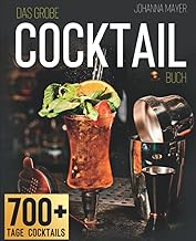 Das große Cocktail-Buch: Die besten Cocktail-Rezepte mit oder ohne Alkohol und Geheim-Rezepte, d…