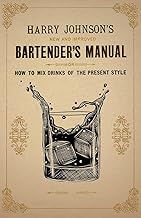 Harry Johnson’s New and Improved Bartender’s Manual; or, How to Mix Drinks of the Present Style: …
