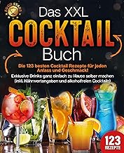 Das XXL Cocktail Buch: Die 123 besten Cocktail Rezepte für jeden Anlass und Geschmack! Exklusive…