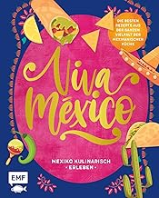 Viva México – Mexiko kulinarisch erleben: Über 60 Rezepte und Wissenswertes über Land und Le…