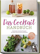 Das Cocktail Handbuch: Die besten Cocktail Rezepte für jeden Geschmack und Anlass – inkl. Aperit…