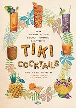 Tiki Cocktails: 180+ dreamy drinks and luau-inspired libations