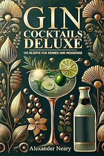 Gin Cocktails Deluxe: 150 Rezepte für Kenner und Neugierige