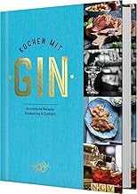 Kochen mit Gin: Aromatische Rezepte, Foodpairing & Cocktails