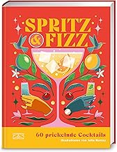 Spritz & Fizz: 60 prickelnde Cocktails mit Sekt, Prosecco und Champagner | Dolce Vita im Glas, fa…