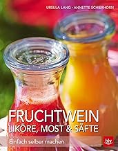 Fruchtwein, Liköre, Most & Säfte: Einfach selber machen (BLV Selber machen)