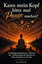 Kann mein Kopf mal bitte Pause machen?: Overthinking durchbrechen in 13 Schritten – mit 75 Refl…